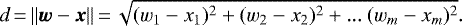 \begin{equation*}d\,{=}\,||\vec{w} - \vec{x}||\,{=}\,\sqrt{ (w_1 - x_1)^2 + (w_2 - x_2)^2 +...~(w_m - x_m)^2 }. \end{equation*}