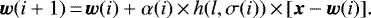 \begin{equation*}\vec{w}(i+1)\,{=}\,\vec{w}(i) + \alpha(i)\,{\times}\,h(l,\sigma(i))\,{\times}\,[\vec{x} - \vec{w}(i)]. \end{equation*}