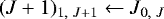 $(J+1)_{1,~J+1}\leftarrow J_{0,~J}$