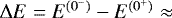 $\Delta E = E^{(0^-)}-E^{(0^+)} \approx$