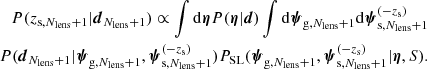 $$ \begin{aligned} P(z_{\mathrm{s} ,N_{\mathrm{lens} }+1}|\boldsymbol{d}_{N_{\mathrm{lens} }+1}) \propto \int \mathrm{d}\boldsymbol{\eta }P(\boldsymbol{\eta }|\boldsymbol{d}) \int \mathrm{d}\boldsymbol{\psi }_{\mathrm{g} ,N_{\mathrm{lens} }+1}\mathrm{d}\boldsymbol{\psi }_{\mathrm{s} ,N_{\mathrm{lens} }+1}^{(-z_{\rm s})}\nonumber \\ P(\boldsymbol{d}_{N_{\mathrm{lens} }+1}|\boldsymbol{\psi }_{\mathrm{g} ,N_{\mathrm{lens} }+1},\boldsymbol{\psi }_{\mathrm{s} ,N_{\mathrm{lens} }+1}^{(-z_{\rm s})}) P_{\rm {SL}}(\boldsymbol{\psi }_{\mathrm{g} ,N_{\mathrm{lens} }+1},\boldsymbol{\psi }_{\mathrm{s} ,N_{\mathrm{lens} }+1}^{(-z_{\rm s})}|\boldsymbol{\eta },S). \end{aligned} $$