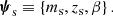 $$ \begin{aligned} \boldsymbol{\psi }_{\rm s}\equiv \left\{ m_{\mathrm{s} },z_{\mathrm{s} },\beta \right\} . \end{aligned} $$