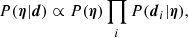 $$ \begin{aligned} P(\boldsymbol{\eta }|\boldsymbol{d}) \propto P(\boldsymbol{\eta })\prod _iP(\boldsymbol{d}_i|\boldsymbol{\eta }), \end{aligned} $$