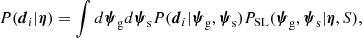 $$ \begin{aligned} P(\boldsymbol{d}_i|\boldsymbol{\eta }) = \int d\boldsymbol{\psi }_{\rm g}d\boldsymbol{\psi }_{\rm s}P(\boldsymbol{d}_i|\boldsymbol{\psi }_{\rm g},\boldsymbol{\psi }_{\rm s}) P_{\rm {SL}}(\boldsymbol{\psi }_{\rm g},\boldsymbol{\psi }_{\rm s}|\boldsymbol{\eta },S), \end{aligned} $$