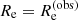 $ {R_{\rm e}}={R_{\rm e}^{(\mathrm{obs})}} $