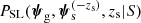 $ {P_{\rm {SL}}}({\boldsymbol{\psi}_{\rm g}},{\boldsymbol{\psi}_{\rm s}^{(-z_{\rm s})}},{z_{\mathrm{s}}}|S) $