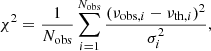 $$ \begin{aligned} \chi ^2 = \frac{1}{N_{\mathrm{obs} }}\sum _{i=1}^{N_{\mathrm{obs} }} \frac{(\nu _{\mathrm{obs} ,i}-\nu _{\mathrm{th} ,i})^2}{\sigma _{i}^2}, \end{aligned} $$