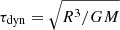 $ \tau_{\mathrm{dyn}} = \sqrt{R^3/GM} $