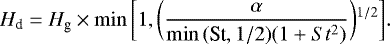 \begin{equation*} H_{\textrm{d}} = H_{\textrm{g}}\times \min{\bigg[1,\bigg(\frac{\alpha}{\min{(\textrm{St},1/2)}(1+St^2)}\bigg){}^{1/2}\bigg]}.\end{equation*}