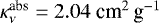 $\kappa_{\nu}^{\textrm{abs}} = 2.04 \;\textrm{cm}^2\,\textrm{g}^{-1}$