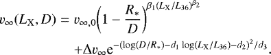 \begin{eqnarray*}v_{\infty}({L_{\textrm{X}}},D)&=&v_{\infty,0}{\left(1-\frac{R_*}{D}\right)}^{\beta_1({L_{\textrm{X}}}/L_{36})^{\beta_2}} \nonumber \\&& +\Delta v_{\infty}\textrm{e}^{-(\log(D/R_*)-d_1\log({L_{\textrm{X}}}/L_{36})-d_2)^2/d_3}.\end{eqnarray*}