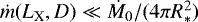 $\dot m({L_{\textrm{X}}},D)\ll \dot M_0/(4\piR_{\ast}^2)$