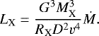 \begin{equation*}{L_{\textrm{X}}}=\frac{G^3M_{\textrm{X}}^3}{R_{\textrm{X}} D^2 v^4}\dot M.\end{equation*}