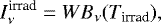 \begin{equation*}I_{\nu}^{\textrm{irrad}}=W B_{\nu}(T_{\textrm{irrad}}),\end{equation*}