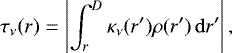 \begin{equation*}\tau_{\nu}(r)=\left|\int_r^D\kappa_{\nu}(r\prime)\rho(r\prime)\,\mathrm{d} r\prime\right|,\end{equation*}
