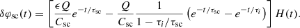 $$ \begin{aligned} \delta \varphi _{\rm sc}(t) = \left[ \frac{\epsilon Q}{C_{\rm sc}} e^{-t/\tau _{\rm sc}} - \frac{Q}{C_{\rm sc}} \frac{1}{1-\tau _i/\tau _{\rm sc}}\left( e^{-t/\tau _{\rm sc}} - e^{-t/\tau _{i}} \right) \right] H(t). \end{aligned} $$