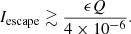 $$ \begin{aligned} I_{\rm escape} \gtrsim \frac{\epsilon Q}{4\times 10^{-6}} . \end{aligned} $$