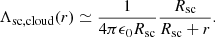 $$ \begin{aligned} \Lambda _{\rm sc, cloud}(r) \simeq \frac{1}{4\pi \epsilon _0 R_{\rm sc}} \frac{R_{\rm sc}}{R_{\rm sc}+r}. \end{aligned} $$