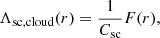 $$ \begin{aligned} \Lambda _{\rm sc, cloud}(r) = \frac{1}{C_{\rm sc}} F(r), \end{aligned} $$