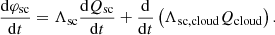 $$ \begin{aligned} \frac{\mathrm{d}\varphi _{\rm sc}}{\mathrm{d}t} = \Lambda _{\rm sc} \frac{\mathrm{d}Q_{\rm sc}}{\mathrm{d}t} + \frac{\mathrm{d}}{\mathrm{d}t} \left( \Lambda _{\rm sc, cloud} Q_{\rm cloud} \right). \end{aligned} $$