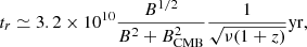 $$ \begin{aligned} t_r\simeq 3.2\times 10^{10}\frac{B^{1/2}}{B^2+B_{\mathrm{CMB}}^2} \frac{1}{\sqrt{\nu (1+z)}}\mathrm{yr}, \end{aligned} $$