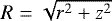$R = \sqrt{r^2 + z^2}$