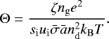 \begin{equation*} \Theta = \frac{\zeta n_{\mathrm{g}} e^2}{s_{\mathrm{i}} u_{\mathrm{i}} \bar{\sigma} \bar{a} n_{\mathrm{d}}^2 k_{\mathrm{B}} T}. \end{equation*}