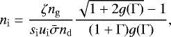 \begin{equation*} n_{\mathrm{i}} = \frac{\zeta n_{\mathrm{g}}}{s_{\mathrm{i}} u_{\mathrm{i}} \bar{\sigma} n_{\mathrm{d}}} \frac{\sqrt{1 + 2 g(\Gamma)} - 1}{(1 + \Gamma) g(\Gamma)}, \end{equation*}