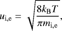\begin{equation*} u_{\mathrm{i, e}} = \sqrt{\frac{8 k_{\mathrm{B}} T}{\pi m_{\mathrm{i, e}}}}, \end{equation*}