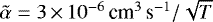 $\tilde{\alpha} = {3\,{\times}\, 10^{-6}}\,\textrm{cm}^{3}\,\textrm{s}^{-1} / \sqrt{T} $