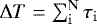 $\Delta T = \sum_{\mathrm{i}}^{\mathrm{N}} \tau_{\mathrm{i}}$