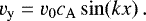 \begin{equation*} v_{\mathrm{y}} = v_0 c_{\mathrm{A}} \, \mathrm{sin}(k x) \,. \end{equation*}