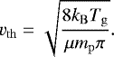 \begin{equation*} v_{\mathrm{th}} = \sqrt{\frac{8 k_{\mathrm{B}} T_{\mathrm{g}}}{\mu m_{\mathrm{p}} \pi}}. \end{equation*}