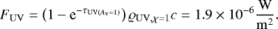 \begin{equation*}F_{\mathrm{UV}} =\left(1-\textrm{e}^{-\tau_{\mathrm{UV}(A_{\textrm{v}} = 1)}}\right)\varrho_{\mathrm{UV, \chi=1}} c = 1.9\times10^{-6}\mathrm{\frac{W}{m^2}}.\end{equation*}