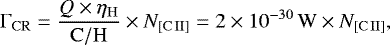 \begin{equation*}\Gamma_{\mathrm{CR}} = \frac{Q \times \eta_{\mathrm{H}}}{\mathrm{C/H}} \times N_{\mathrm{[C{\scriptsize\,II}]}} = 2\times 10^{-30}\,\mathrm{W} \times N_{\mathrm{[C{\scriptsize\,II}]}},\end{equation*}