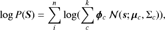 \begin{equation*}\log P(\bm{S}) = \sum_{i}^{n} \log (\sum_{c}^{k} \bm{\phi}_{c} ~ \mathcal{N}(\bm{s}; \bm{\mu}_{c}, \Sigma_{c})),\end{equation*}