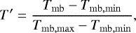\begin{equation*}T\prime = \frac{T_{\mathrm{mb}} - T_{\mathrm{mb, min}}}{T_{\mathrm{mb, max}} - T_{\mathrm{mb, min}}},\end{equation*}