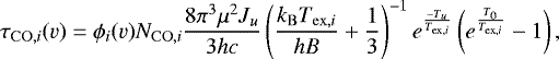 \begin{equation*}\tau_{\mathrm{CO}, i}(v) = \phi_i(v)N_{\mathrm{CO}, i}\frac{8\pi^{3}\mu^2J_u}{3hc} \left(\frac{k_{\mathrm{B}} T_{\mathrm{ex},i}}{hB}+\frac{1}{3} \right)^{-1}e^{\frac{-T_u}{T_{\mathrm{ex},i}}}\left(e^{\frac{T_0}{T_{\mathrm{ex},i}}}-1 \right),\end{equation*}