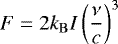 \begin{equation*}F = 2k_{\mathrm{B}} I\left(\frac{\nu}{c}\right)^3\end{equation*}