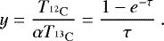 \begin{equation*}y = \frac{T_{\mathrm{^{12}C}}}{\alpha T_{\mathrm{^{13}C}}}= \frac{1-e^{-\tau}}{\tau}~.\end{equation*}