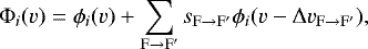 \begin{equation*}\Phi_i(v) = \phi_i(v) + \sum_{\mathrm{F\to F\prime}}s_{\mathrm{F\to F\prime}}\phi_i(v-\Delta v_{\mathrm{F\to F\prime}}),\end{equation*}