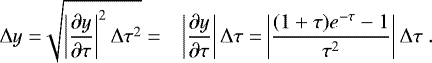 \begin{equation*}\begin{aligned}\Delta y =& \sqrt{\left| \frac{\partial y}{\partial \tau} \right|^2 \Delta\tau^2} = & \left| \frac{\partial y}{\partial \tau} \right| \Delta\tau = & \left| \frac{(1+\tau)e^{-\tau} -1}{\tau^2} \right| \Delta\tau~.\end{aligned}\end{equation*}