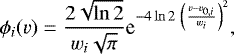 \begin{equation*}\phi_i(v)=\frac{2\sqrt{\ln 2}}{w_i\sqrt{\pi}}\textrm{e}^{-4\ln 2~\left(\frac{v-v_{0,i}}{w_i}\right)^2},\end{equation*}