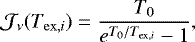 \begin{equation*}\mathcal{J}_{\nu}(T_{\mathrm{ex},i}) = \frac{T_0}{e^{T_0/T_{\mathrm{ex},i}}-1},\end{equation*}