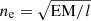 $ n_{\mathrm{e}} = \sqrt{\mathrm{EM}/l} $