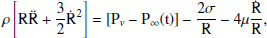 $$ \begin{aligned} \mathrm{\rho \left[R{\ddot{R}} + \frac{3}{2}{\dot{R}}^2\right] = [P_{ v}-P_\infty (t)]-\frac{2\sigma }{R}-4\mu \frac{\dot{R}}{R}}, \end{aligned} $$