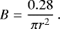\begin{equation*}B = \frac{0.28}{\pi r^2} \,.\end{equation*}