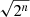 $ \sqrt{2^n} $