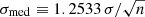 $ \sigma_{\mathrm{med}} \equiv 1.2533 \, \sigma /\sqrt{n} $