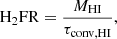 $$ \begin{aligned} \mathrm{H_2FR} = \frac{M_{\rm HI}}{\tau _{\rm conv, HI}}, \end{aligned} $$